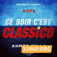 Kofs - Ce soir c’est Classico ft. Ahmed Sylla