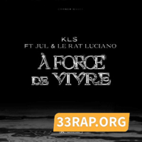 Jul & KLS & Le Rat Luciano - A force de vivre